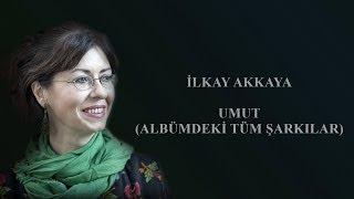 İlkay Akkaya - Umut Tüm Şarkılar