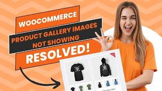 WooCommerce Product Gallery Images Not Showing - Resolved - Grab This Info