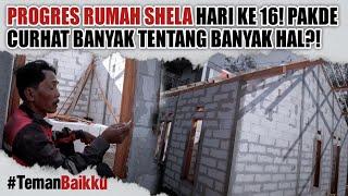 PROGRES RUMAH DEK SHELA HARI KE 16 PAKDE CURHAT BANYAK SORE INI TENTANG MISI?