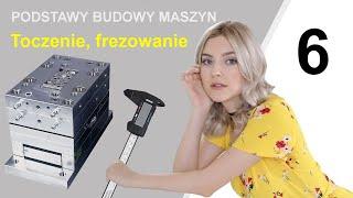 Podstawy Budowy Maszyn #6 Techniki wytwarzania cz. 4  toczenie frezowanie wiercenie szlifowanie