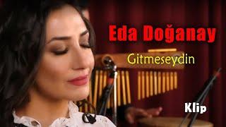 Eda Doğanay - Gitmeseydin Video Klip  2022