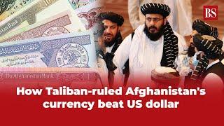 How Taliban-ruled Afghanistans currency beat US dollar