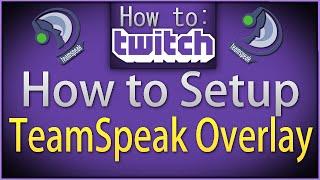 How To Twitch How to Setup TeamSpeak Overlays