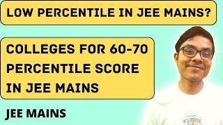 JEE MAINS colleges you can get with 60-70 percentile score in JEE MAINS 2022