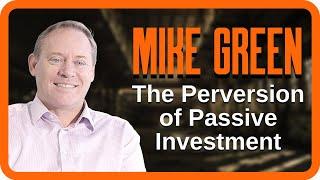 The Perversion of Passive Investment  Mike Green  Zer0es TV