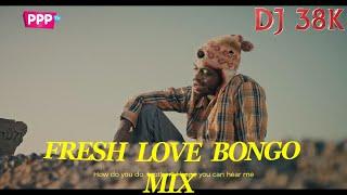 FRESH BONGO LOVE MIX - DJ 38K  ZUWENA  ZUCHU  JAY MELODY