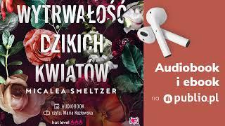 Wytrwałość dzikich kwiatów. Micalea Smeltzer. Audiobook PL Romans