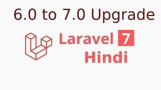 Laravel 7 hindi tutorial - Upgrade 6.0 to 7.0 version