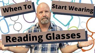 When To Start Wearing Reading Glasses