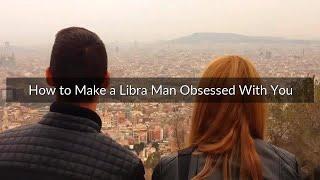 How to Make a Libra Man Obsessed With You - 5 Cool Tips