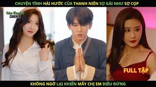 Chuyện Tình Hài Hước Của Thanh Niên SỢ GÁI NHƯ SỢ CỌP. Không Ngờ Lại Khiến Mấy Chị Em ĐIÊU ĐỨNG.