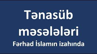 Tənasüb məsələləri - Fərhad İslamın izahında