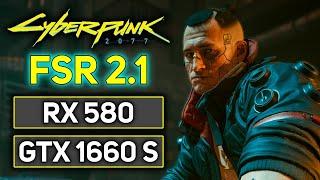 FSR 2.1 on Cyberpunk 2077  RX 580  GTX 1660 SUPER  Patch 1.61