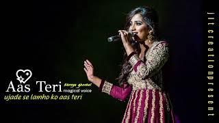 ujade se lamho ko  AAS TERI  shreya ghoshal song