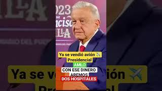 AMLO AREMOS DOS HOSPITALES CON EL DINERO DEL AVIÓN PRESIDENCIAL