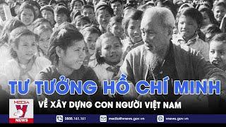 Học Bác mỗi ngày. Tư tưởng Hồ Chí Minh về xây dựng con người Việt Nam - VNEWS