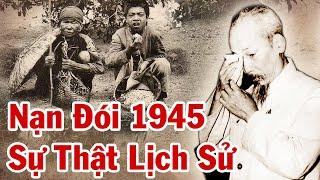 Toàn Cảnh Nạn Đói 1945 Ở Việt Nam – Ai Gây Ra Nạn Đói ? Sự Thật Lịch Sử 80 Năm Trước