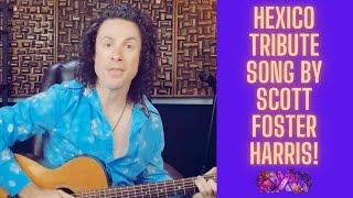 HEXICO Tribute SONG By SCOTT FOSTER HARRIS