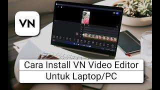 Cara Download dan Install Aplikasi VN Video Editor di Laptop