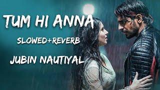 Tum hi Aana slowed+Reverb lyrics song  Jubin Nautiyal Marjaavaan Lofi vibes #slowedandreverb