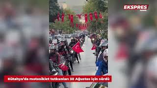 Kütahya’da motosiklet tutkunları 30 Ağustos için sürdü