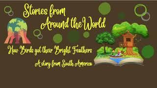 Stories from Around the World  How Birds got their Bright Feathers   South America Story for kids