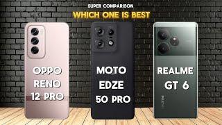 Oppo Reno 12 Pro VS Motorola Edge 50 Pro VS Realme GT 6  Which One Is Best  Oppo Reno 12 Pro