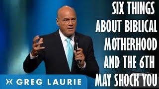 6 Things About Biblical Motherhood That May Shock You With Greg Laurie