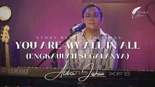 DI BALIK LAGU  YOU ARE MY ALL IN ALL  ENGKAULAH SEGALANYA  ALDRIN JOSHUA