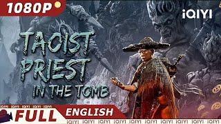 【ENG SUB】Taoist Priest in the Tomb  Horror Thriller  Chinese Movie 2023  iQIYI Movie English