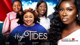 HIGH TIDES - Sonia Uche Chinenye Nnebe Ebube Obi Chioma Nwosu 2024 Nollywood Drama Movie