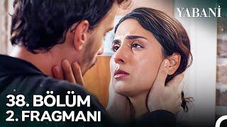 Yabani 38. Bölüm 2. Fragmanı  Senden Hiç Vazgeçmedim