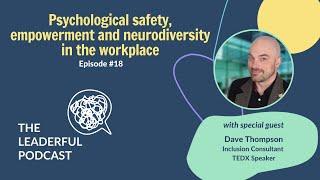 Episode #17 Psychological safety empowerment and neurodiversity in the workplace - Dave Thompson