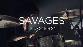 Savages Fuckers  NPR MUSIC FRONT ROW