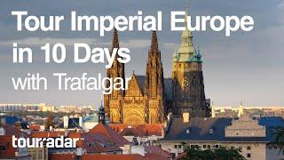 Tour Imperial Europe in 10 Days with Trafalgar