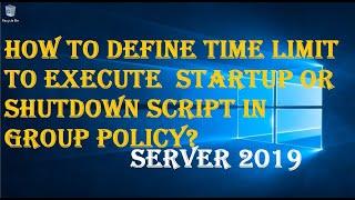HOW TO DEFINE TIME LIMIT TO EXECUTE  STARTUP OR SHUTDOWN SCRIPT IN GROUP POLICY?