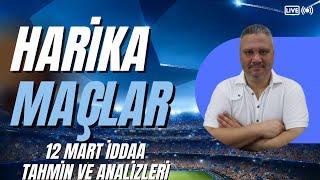 HARİKA MAÇLAR  12 Mart 2023 İddaa Tahminleri  iddaabilirTV