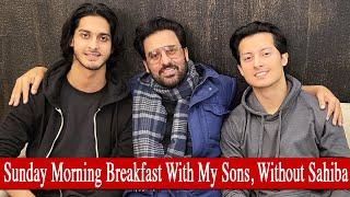 SUNDAY MORNING BREAKFAST  WITH MY SONS  Without SAHIBA  Ahsan khan  zain khan 