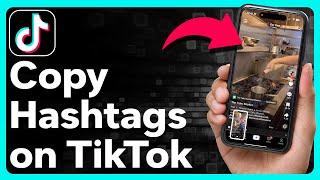 How To Copy Hashtags On TikTok