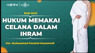 Hukum Memakai Celana Dalam Ihram - Ust. M. Faeshol Muzammil