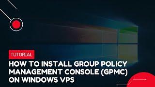 How to install Group Policy Management Console GPMC on Windows VPS  VPS Tutorial