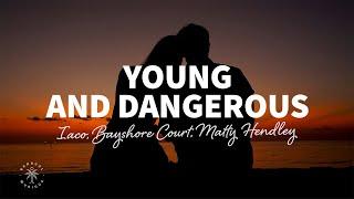 Iaco Bayshore Court Matty Hendley - Young and Dangerous Lyrics