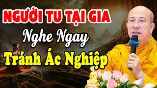 Phật Tử Tu Tại Gia Nhất Định Phải Nghe 1 Lần Tránh Được Ác Nghiệp - Thầy Thích Trúc Thái Minh