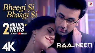 Bheegi Si Bhaagi Si Full Video - Raajneeti  Ranbir Katrina  Mohit Chauhan Antara M  Pritam 4K