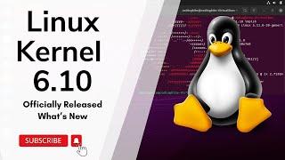 Linux Kernel 6.10 Officially Released  What’s New