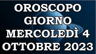 OROSCOPO DEL GIORNO MERCOLEDÌ 4 OTTOBRE 2023