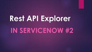 #2 Rest API Explorer in ServiceNow Create Endpoints Demonstration of Postman tool for APIs testing