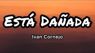 Ivan Cornejo - Está Dañada LetrasLyrics