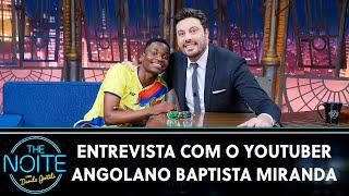 Entrevista com o youtuber angolano Baptista Miranda  The Noite 290923