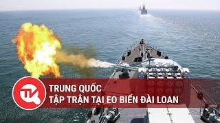 Trung Quốc tập trận tại eo biển Đài Loan  Truyền hình Quốc hội Việt Nam